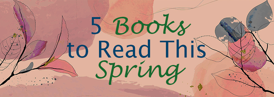 5 Books to Read This Spring