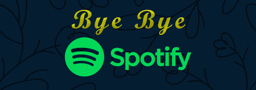 Bye Bye Spotify